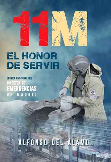 Descargar gratis ebook 11-M: EL HONOR DE SERVIR: CRONICA EMOCIONAL DEL DIRECTOR DE EMERGENCIAS DE MADRID en epub