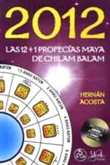 Descargar gratis ebook 2012: LAS 12 + 1 PROFECIAS MAYAA CHILAM BALAM (INCLUYE AGENDA DIG ITAL) en epub