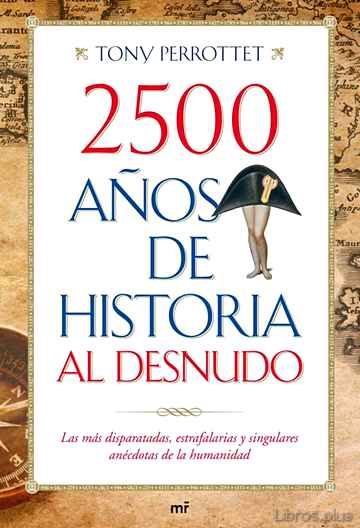 Descargar gratis ebook 2500 AÑOS DE HISTORIA AL DESNUDO: LAS MAS DISPARATADAS, ESTRAFALA RIAS Y SINGULARES ANECDOTAS DE LA HUMANIDAD en epub