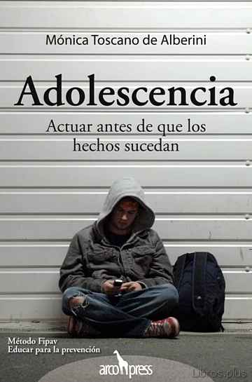 Descargar ebook gratis epub ADOLESCENCIA. ACTUAR ANTES DE QUE LOS HECHOS SUCEDAN de MONICA TOSCANO DE ALBERINI