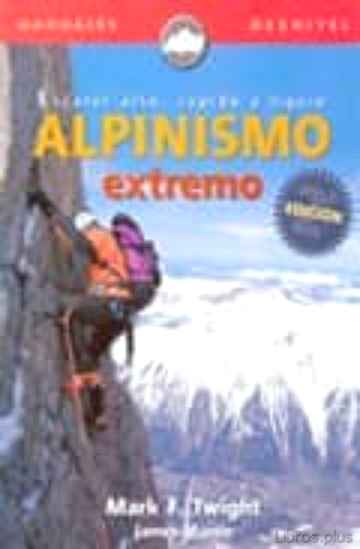 ALPINISMO EXTREMO: ESCALAR ALTO, RAPIDO Y LIGERO libro online