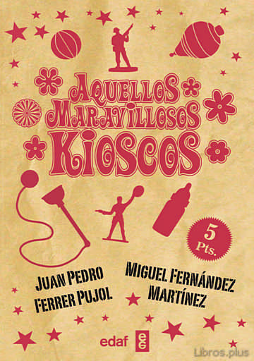 Descargar ebook gratis epub AQUELLOS MARAVILLOSOS KIOSCOS de JUAN PEDRO FERRER y MIGUEL FERNANDEZ MARTINEZ