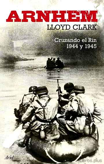 Descargar ebook gratis epub ARNHEM: CRUZANDO EL RIN 1944 Y 1945 de LLOYD CLARK