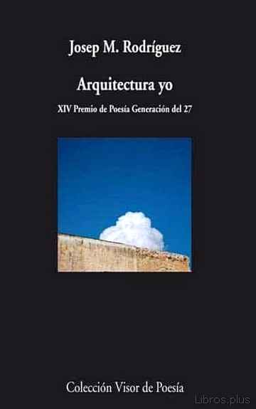 Descargar ebook gratis epub ARQUITECTURA YO (XIV PREMIO DE POESIA GENERACION DEL 27) de JOSEP M. RODRIGUEZ