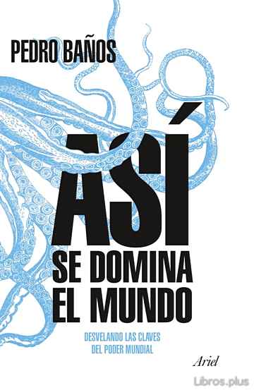 ASI SE DOMINA EL MUNDO: DESVELANDO LAS CLAVES DEL PODER MUNDIAL libro online