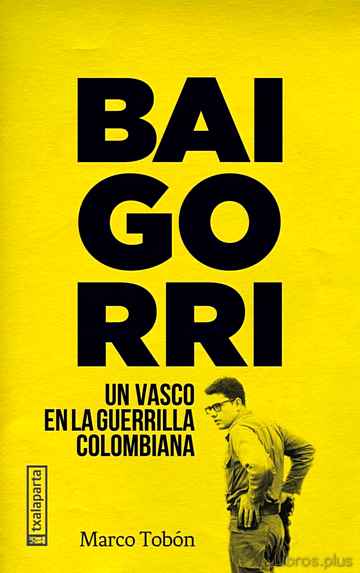 BAIGORRI: UN VASCO EN LA GUERRILLA COLOMBIANA libro online