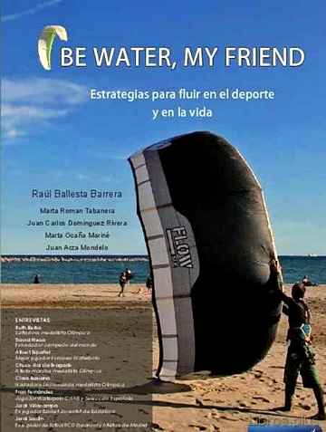 Descargar gratis ebook BE WATER, MY FRIEND: ESTRATEGIAS PARA FLUIR EN EL DEPORTE Y EN LA VIDA en epub