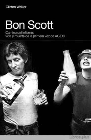 Descargar gratis ebook BON SCOTT: CAMINO DEL INFIERNO, VIDA Y MUERTE DE LA PRIMERA VOZ D E AC/DC en epub