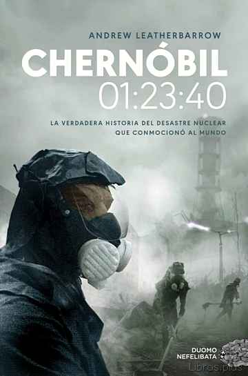 Descargar gratis ebook CHERNOBIL 01:23:40: LA VERDADERA HISTORIA DEL DESASTRE NUCLEAR QUE CONMOCIONO AL MUNDO en epub
