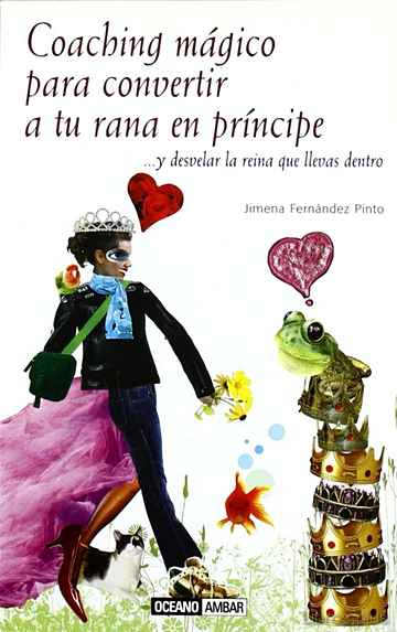 Descargar ebook gratis epub COACHING MAGICO PARA CONVERTIR A TU RANA EN PRINCIPE de JIMENA FERNANDEZ PINTO