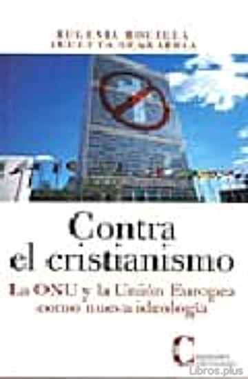 Descargar gratis ebook CONTRA EL CRISTIANISMO: LA ONU Y LA UNION EUROPEA COMO NUEVA IDEO LOGIA en epub