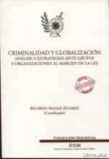 Descargar gratis ebook CRIMINALIDAD Y GLOBALIZACION. ANALISIS Y ESTRATEGIAS ANTE GRUPOS Y ORGANIZACIONES AL MARGEN DE LA LEY en epub