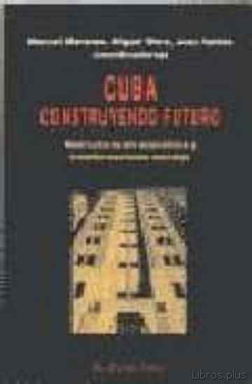 Descargar gratis ebook CUBA: CONSTRUYENDO FUTURO REESTRUCTURACION ECONOMICA Y TRANSFORMA CIONES SOCIALES en epub