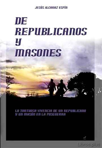 Descargar gratis ebook DE REPUBLICANOS Y MASONES: TORTUOSA VIVENCIA DE UN REPUBLICANO Y UN MASON EN POSGUERRA en epub
