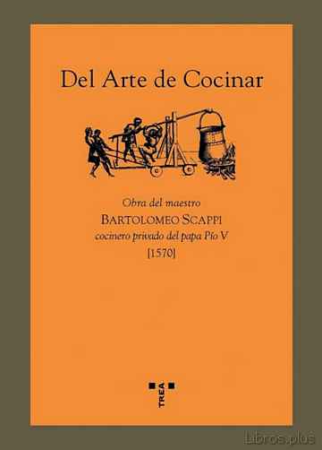 Descargar gratis ebook DEL ARTE DE COCINAR: OBRA DEL MAESTRO BARTOLOMEO SCAPPI COCINERO PRIVADO DEL PAPA PIO V (1570) en epub