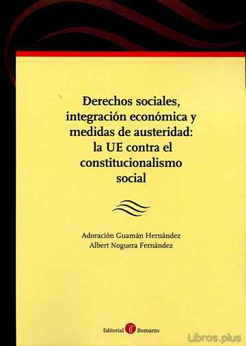 Descargar ebook gratis epub DERECHOS SOCIALES, INTEGRACIÓN ECONÓMICA Y MEDIDAS DE AUSTERIDAD: LA UE CONTRA EL CONSTITUCIONALISMO SOCIAL de ADORACION GUAMAN HERNANDEZ