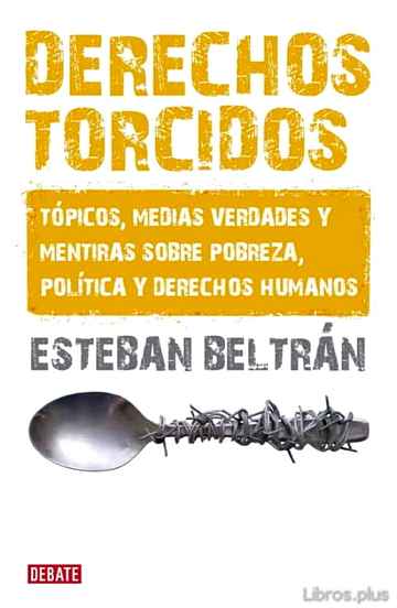 Descargar gratis ebook DERECHOS TORCIDOS: TOPICOS, MEDIAS VERDADES Y MENTIRAS SOBRE POBR EZA POLITICA Y DERECHOS HUMANOS en epub