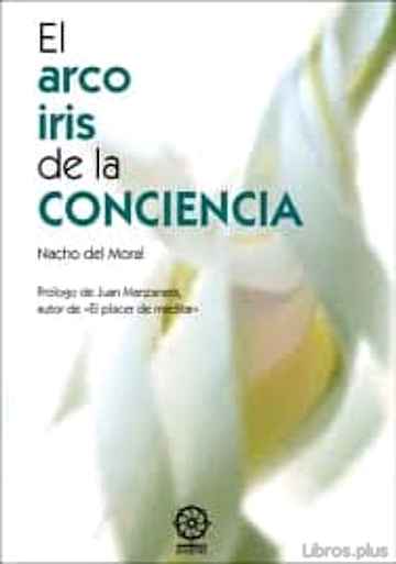 Descargar ebook gratis epub EL ARCO IRIS DE LA CONCIENCIA (2ª ED.) de NACHO DEL MORA