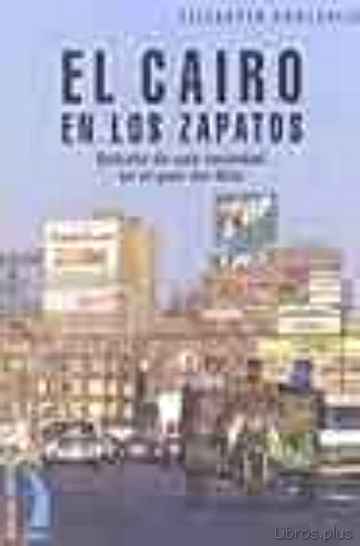 Descargar ebook gratis epub EL CAIRO EN LOS ZAPATOS: RETRATOS DE UNA SOCIEDAD EN EL PAIS DEL NILO de ELISABETH ANGLARILL