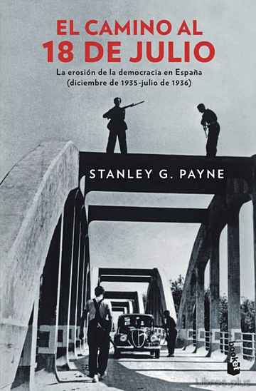 Descargar gratis ebook EL CAMINO AL 18 DE JULIO: LA EROSION DE LA DEMOCRACIA EN ESPAÑA (DICIEMBRE DE 1935 – JULIO DE 1936) en epub
