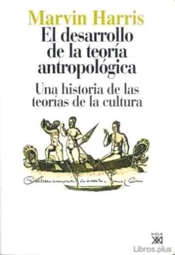 Descargar gratis ebook EL DESARROLLO DE LA TEORIA ANTROPOLOGICA: UNA HISTORIA DE LAS TEO RIAS DE LA CULTURA en epub