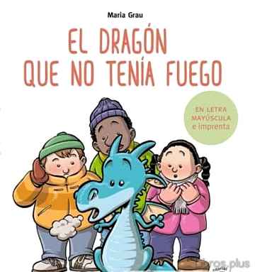 Descargar gratis ebook EL DRAGON QUE NO TENIA FUEGO (EN LETRA MAYUSCULA Y DE IMPRENTA) en epub