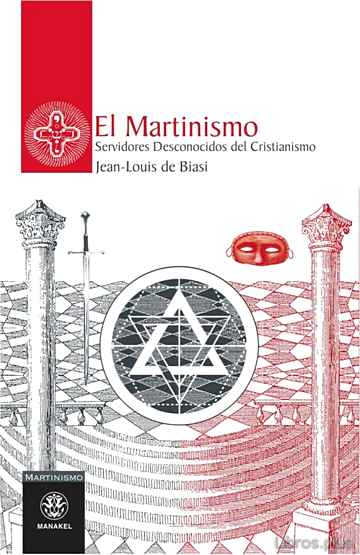 Descargar gratis ebook EL MARTINISMO: SERVIDORES DESCONOCIDOS DEL CRISTIANISMO en epub