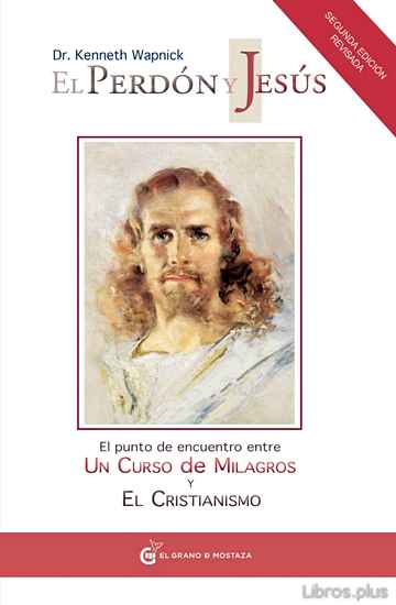 Descargar gratis ebook EL PERDON Y JESUS: EL PUNTO DE ENCUENTRO ENTRE UN CURSO DE MILAGR OS Y EL CRISTIANISMO en epub