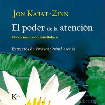 Descargar ebook gratis epub EL PODER DE LA ATENCION: 100 LECCIONES SOBRE MINDFULNESS de JON KABAT-ZINN