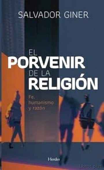 Descargar gratis ebook EL PORVENIR DE LA RELIGION: FE, HUMANISMO Y RAZON en epub