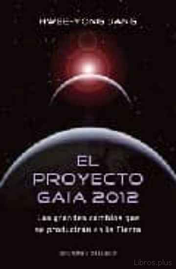Descargar gratis ebook EL PROYECTO GAIA 2012: LOS GRANDES CAMBIOS QUE SE PRODUCIRAN EN L A TIERRA en epub