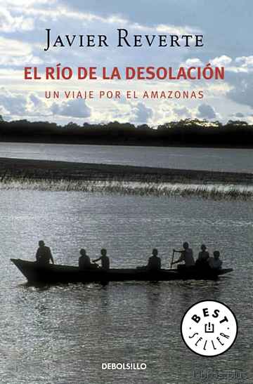 Descargar ebook gratis epub EL RIO DE LA DESOLACION: UN VIAJE POR EL AMAZONAS de JAVIER REVERTE
