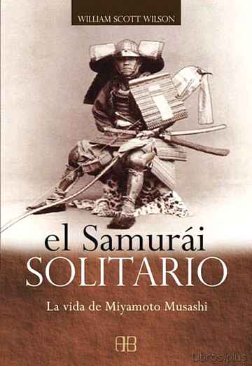 Descargar gratis ebook EL SAMURAI SOLITARIO: LA VIDA DE MIYAMOTO MUSASHI en epub