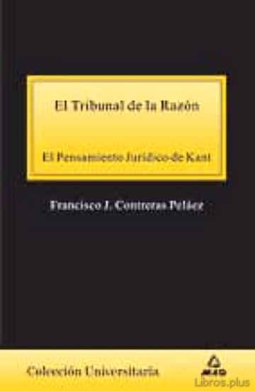 Descargar ebook gratis epub EL TRIBUNAL DE LA RAZON: EL PENSAMIENTO JURIDICO DE KANT de FRANCISCO J. CONTRERAS PELAEZ