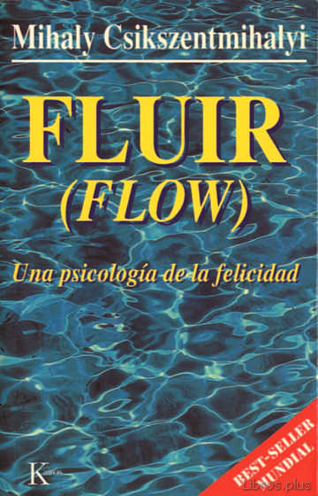 Descargar ebook gratis epub FLUIR (FLOW): UNA PSICOLOGIA DE LA FELICIDAD de MIHALYI CSIKSZENTMIHALYI