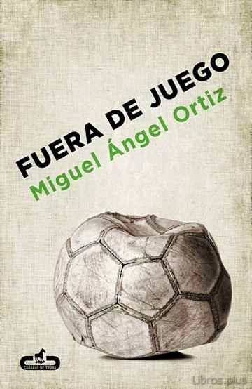 Descargar ebook gratis epub FUERA DE JUEGO de MIGUEL ANGEL ORTIZ