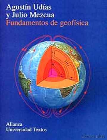 Descargar ebook gratis epub FUNDAMENTOS DE GEOFISICA de AGUSTIN UDIAS VALLINA y JULIO MEZCUA RODRIGUEZ