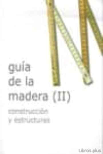 Descargar gratis ebook GUIA DE LA MADERA (II) CONSTRUCCIÓN Y ESTRUCTURAS en epub