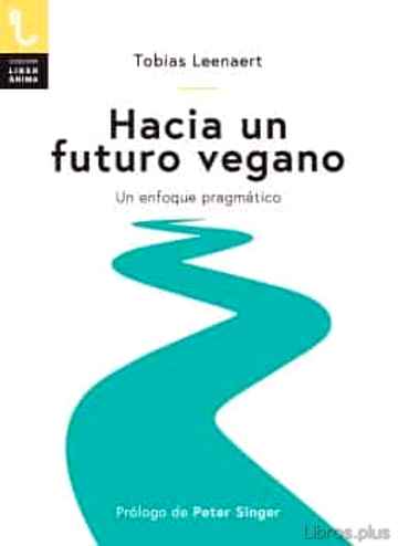 Descargar gratis ebook HACIA UN FUTURO VEGANO: UN ENFOQUE PRAGMATICO en epub