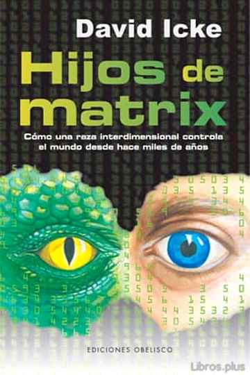 Descargar ebook HIJOS DE MATRIX: COMO UNA RAZA INTERDIMENSIONAL CONTROLA EL MUNDO DESDE HACE MILES DE AÑOS