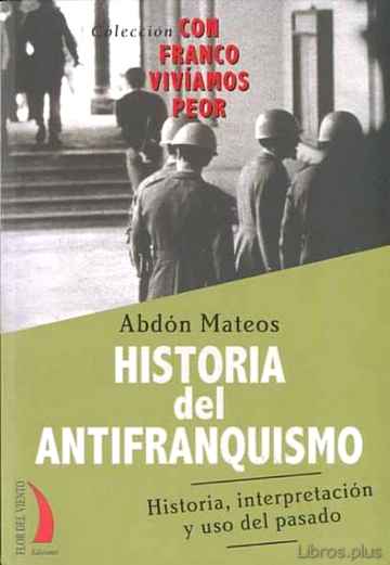 Descargar gratis ebook HISTORIA DEL ANTIFRANQUISMO: HISTORIA, INTERPRETACION Y USO DEL P ASADO en epub