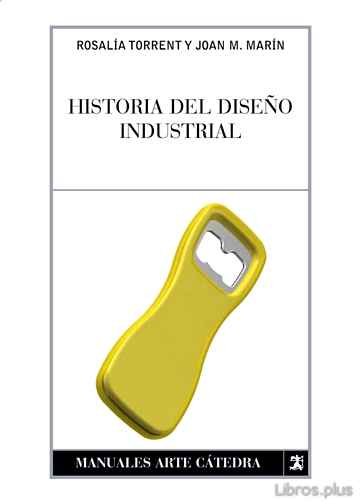 Descargar ebook gratis epub HISTORIA DEL DISEÑO INDUSTRIAL de JUAN MANUEL MARIN OLMOS y ROSALIA TORRENT