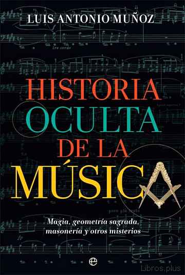 Descargar gratis ebook HISTORIA OCULTA DE LA MUSICA. MAGIA, GEOMETRÍA SAGRADA, MASONERÍA Y OTROS MISTERIOS en epub