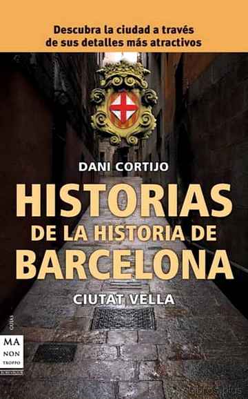 Descargar gratis ebook HISTORIAS DE LA HISTORIA DE BARCELONA: CIUTAT VELLA en epub