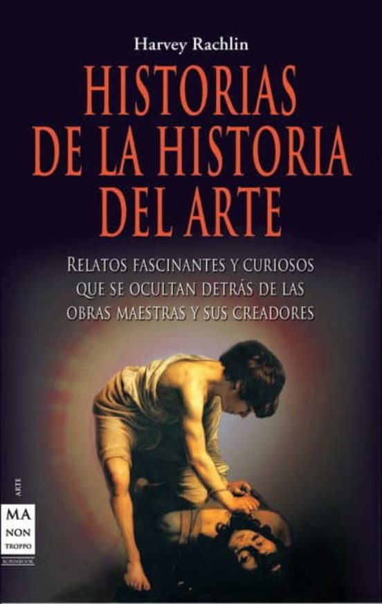 Descargar gratis ebook HISTORIAS DE LA HISTORIA DEL ARTE: RELATOS FASCINANTES Y CURIOSOS QUE SE OCULTAN DETRAS DE LAS OBRAS MAESTRAS Y SUS CREADORES en epub