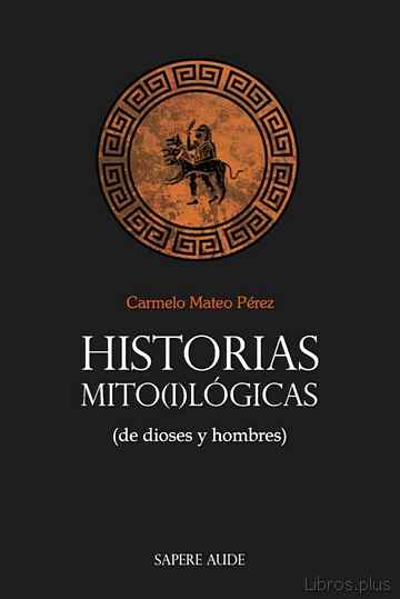 Descargar gratis ebook HISTORIAS MITO(I)LÓGICAS (DE DIOSES Y HOMBRES) en epub