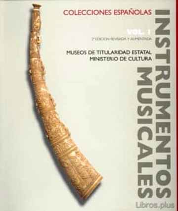 Descargar gratis ebook INSTRUMENTOS MUSICALES EN COLECCIONES ESPAÑOLAS VOL. I: MUSEOS DE TITULARIDAD ESTATAL. MINISTERIO DE CULTURA en epub