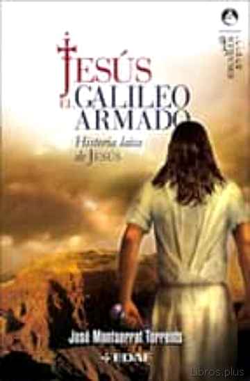 Descargar ebook gratis epub JESUS, EL GALILEO ARMADO: HISTORIA LAICA DE JESUS de JOSEP MONTSERRAT TORRENTS