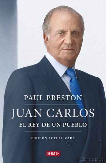Descargar ebook gratis epub JUAN CARLOS I: EL REY DE UN PUEBLO (EDICION ACTUALIZADA) de PAUL PRESTON