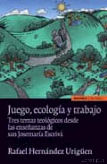 Descargar ebook JUEGO, ECOLOGIA Y TRABAJO: TRES TEMAS TEOLOGICOS DESDE LAS ENSEÑA NZAS DE SAN JOSEMARIA